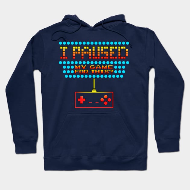 I Paused My Game To Be Here Funny Gamer Design Hoodie by phoxydesign